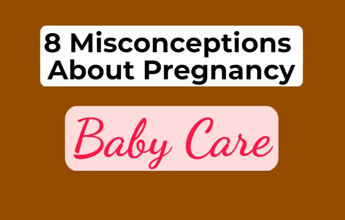 8 Misconceptions During Pregnancy - Baby Care