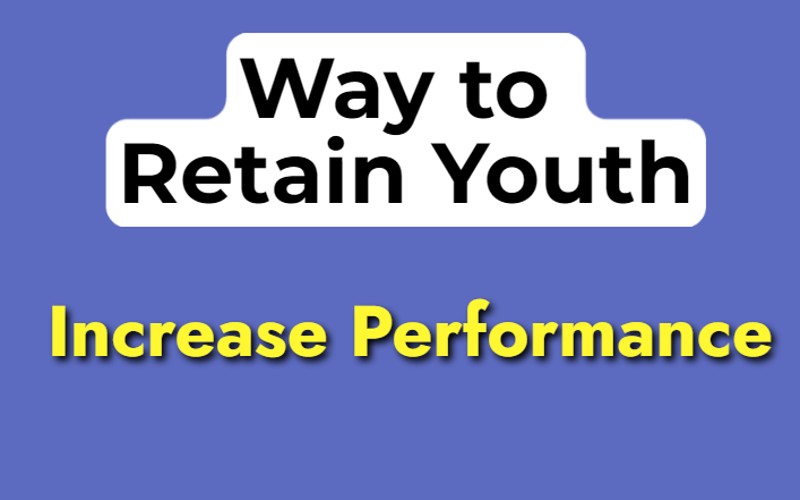 Way to Retain Youth and Increase Performance